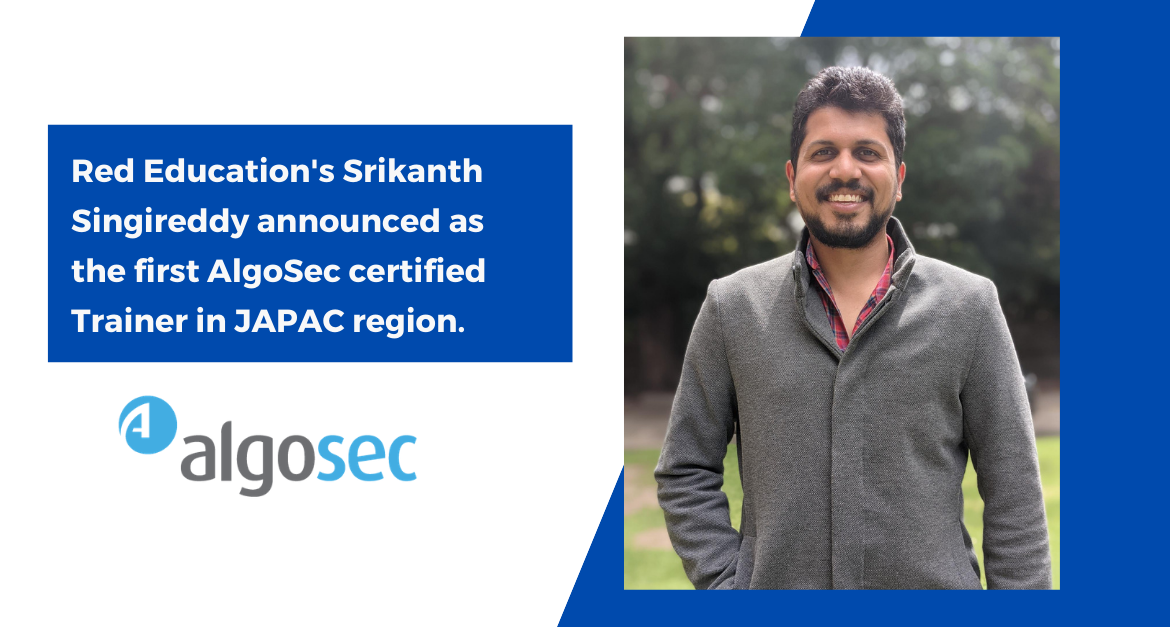 Red Education’s Srikanth Singireddy announced as the first AlgoSec certified Trainer in JAPAC region