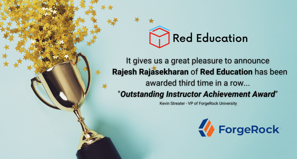 The Global Outstanding Instructor Achievement Award by ForgeRock – Rajesh Rajasekharan of Red Education